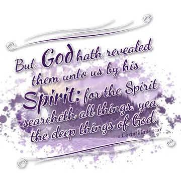 1 Corinthians 2:10 – But God hath revealed them unto us by his Spirit: for the Spirit searcheth all things, yea, the deep things of God.