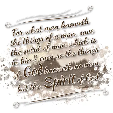 1 Corinthians 2:11 – For what man knoweth the things of a man, save the spirit of man which is in him? even so the things of God knoweth no man, but the Spirit of God.