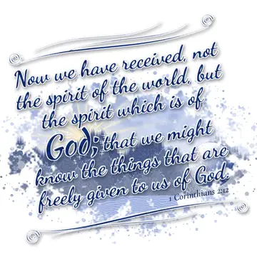 1 Corinthians 2:12 – Now we have received, not the spirit of the world, but the spirit which is of God; that we might know the things that are freely given to us of God.