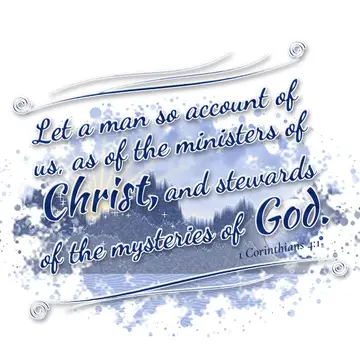 1 Corinthians 4:1 – Let a man so account of us, as of the ministers of Christ, and stewards of the mysteries of God.