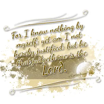 1 Corinthians 4:4 – For I know nothing by myself; yet am I not hereby justified: but he that judgeth me is the Lord.