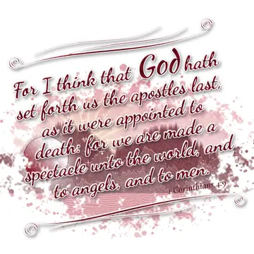 1 Corinthians 4:9 – For I think that God hath set forth us the apostles last, as it were appointed to death: for we are made a spectacle unto the world, and to angels…