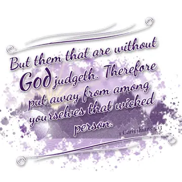 1 Corinthians 5:13 – But them that are without God judgeth. Therefore put away from among yourselves that wicked person.