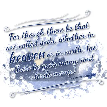 1 Corinthians 8:5 – For though there be that are called gods, whether in heaven or in earth, (as there be gods many, and lords many,)