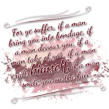 2 Corinthians 11:20 – For ye suffer, if a man bring you into bondage, if a man devour you, if a man take of you, if a man exalt himself, if a man smite you on the face.