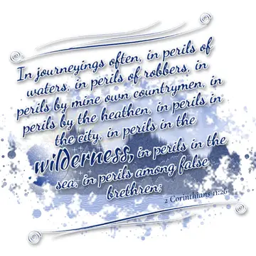 2 Corinthians 11:26 – In journeyings often, in perils of waters, in perils of robbers, in perils by mine own countrymen, in perils by the heathen, in perils in the city…