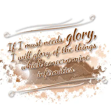 2 Corinthians 11:30 – If I must needs glory, I will glory of the things which concern mine infirmities.