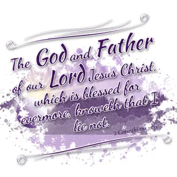 2 Corinthians 11:31 – The God and Father of our Lord Jesus Christ, which is blessed for evermore, knoweth that I lie not.