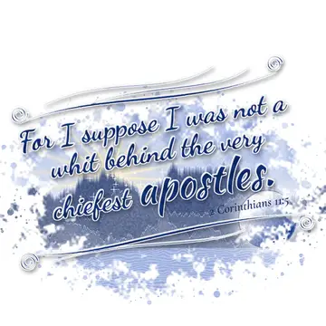 2 Corinthians 11:5 – For I suppose I was not a whit behind the very chiefest apostles.