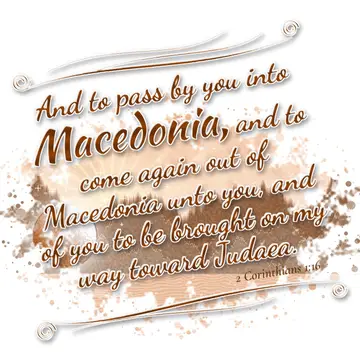2 Corinthians 1:16 – And to pass by you into Macedonia, and to come again out of Macedonia unto you, and of you to be brought on my way toward Judaea.