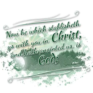 2 Corinthians 1:21 – Now he which stablisheth us with you in Christ, and hath anointed us, is God;