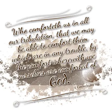 2 Corinthians 1:4 – Who comforteth us in all our tribulation, that we may be able to comfort them which are in any trouble, by the comfort wherewith we ourselves are…
