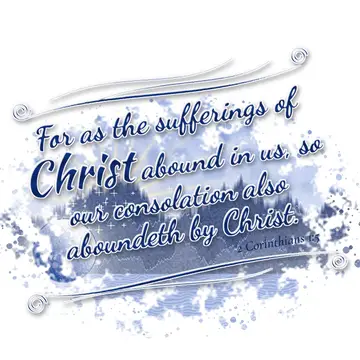 2 Corinthians 1:5 – For as the sufferings of Christ abound in us, so our consolation also aboundeth by Christ.