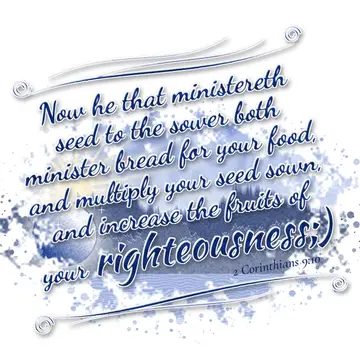 2 Corinthians 9:10 – Now he that ministereth seed to the sower both minister bread for your food, and multiply your seed sown, and increase the fruits of your…