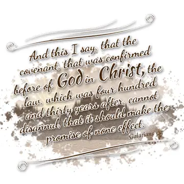 Galatians 3:17 – And this I say, that the covenant, that was confirmed before of God in Christ, the law, which was four hundred and thirty years after, cannot…