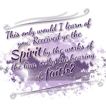 Galatians 3:2 – This only would I learn of you, Received ye the Spirit by the works of the law, or by the hearing of faith?