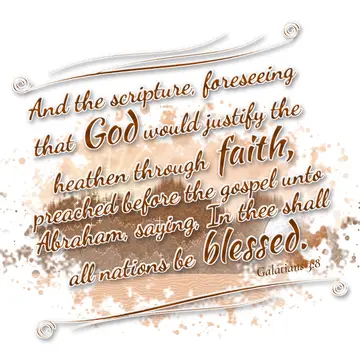 Galatians 3:8 – And the scripture, foreseeing that God would justify the heathen through faith, preached before the gospel unto Abraham, saying, In thee shall all…