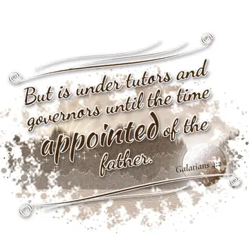 Galatians 4:2 – But is under tutors and governors until the time appointed of the father.