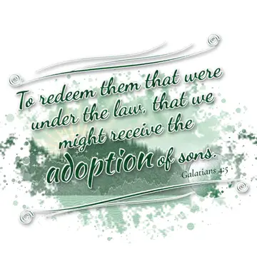 Galatians 4:5 – To redeem them that were under the law, that we might receive the adoption of sons.