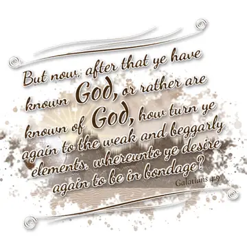 Galatians 4:9 – But now, after that ye have known God, or rather are known of God, how turn ye again to the weak and beggarly elements, whereunto ye desire again to…