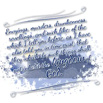 Galatians 5:21 – Envyings, murders, drunkenness, revellings, and such like: of the which I tell you before, as I have also told you in time past, that they which do…