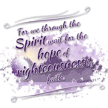 Galatians 5:5 – For we through the Spirit wait for the hope of righteousness by faith.