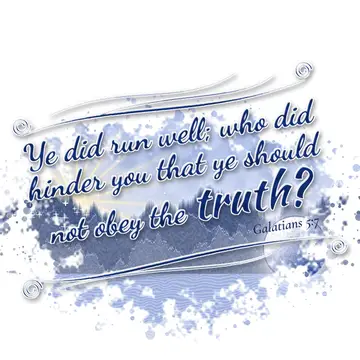 Galatians 5:7 – Ye did run well; who did hinder you that ye should not obey the truth?