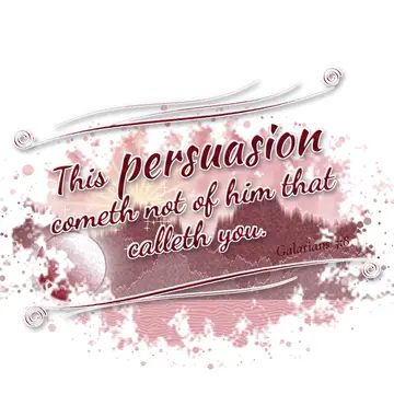 Galatians 5:8 – This persuasion cometh not of him that calleth you.