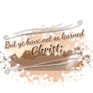 Ephesians 4:20 – But ye have not so learned Christ;