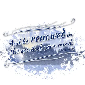 Ephesians 4:23 – And be renewed in the spirit of your mind;