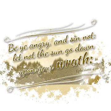 Ephesians 4:26 – Be ye angry, and sin not: let not the sun go down upon your wrath: