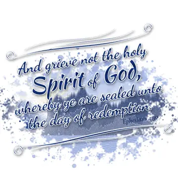 Ephesians 4:30 – And grieve not the holy Spirit of God, whereby ye are sealed unto the day of redemption.