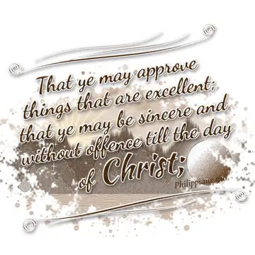Philippians 1:10 – That ye may approve things that are excellent; that ye may be sincere and without offence till the day of Christ;