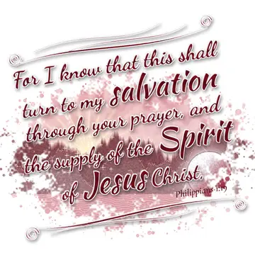 Philippians 1:19 – For I know that this shall turn to my salvation through your prayer, and the supply of the Spirit of Jesus Christ,