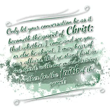 Philippians 1:27 – Only let your conversation be as it becometh the gospel of Christ: that whether I come and see you, or else be absent, I may hear of your affairs…