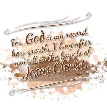 Philippians 1:8 – For God is my record, how greatly I long after you all in the bowels of Jesus Christ.