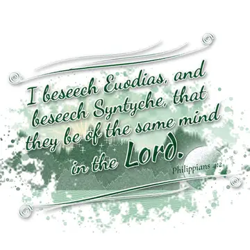 Philippians 4:2 – I beseech Euodias, and beseech Syntyche, that they be of the same mind in the Lord.