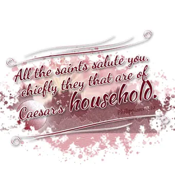 Philippians 4:22 – All the saints salute you, chiefly they that are of Caesar's household.