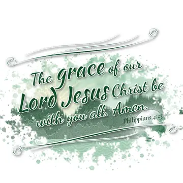 Philippians 4:23 – The grace of our Lord Jesus Christ be with you all. Amen.