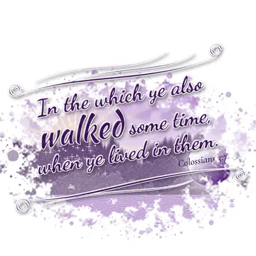 Colossians 3:7 – In the which ye also walked some time, when ye lived in them.