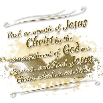 1 Timothy 1:1 – Paul, an apostle of Jesus Christ by the commandment of God our Saviour, and Lord Jesus Christ, which is our hope;