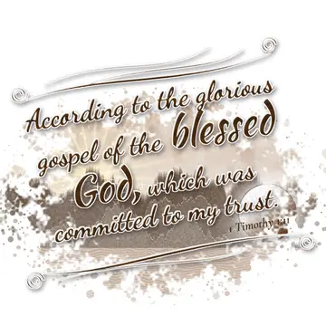 1 Timothy 1:11 – According to the glorious gospel of the blessed God, which was committed to my trust.