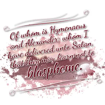 1 Timothy 1:20 – Of whom is Hymenaeus and Alexander; whom I have delivered unto Satan, that they may learn not to blaspheme.