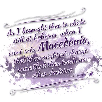 1 Timothy 1:3 – As I besought thee to abide still at Ephesus, when I went into Macedonia, that thou mightest charge some that they teach no other doctrine,