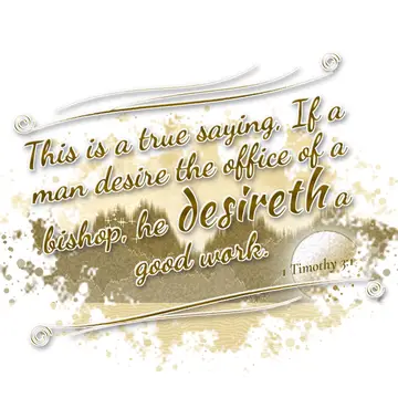 1 Timothy 3:1 – This is a true saying, If a man desire the office of a bishop, he desireth a good work.
