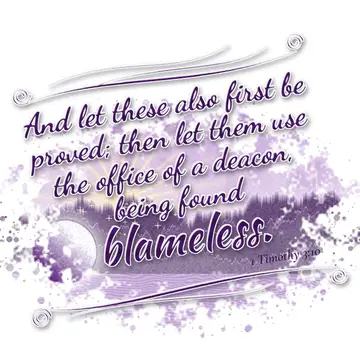 1 Timothy 3:10 – And let these also first be proved; then let them use the office of a deacon, being found blameless.
