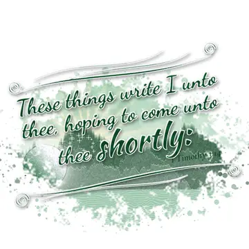 1 Timothy 3:14 – These things write I unto thee, hoping to come unto thee shortly: