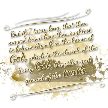 1 Timothy 3:15 – But if I tarry long, that thou mayest know how thou oughtest to behave thyself in the house of God, which is the church of the living God, the pillar…