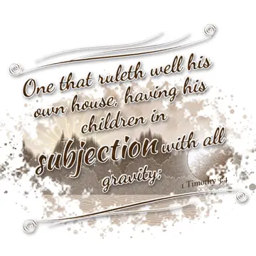 1 Timothy 3:4 – One that ruleth well his own house, having his children in subjection with all gravity;