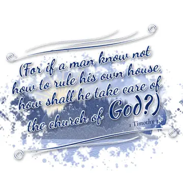 1 Timothy 3:5 – (For if a man know not how to rule his own house, how shall he take care of the church of God?)